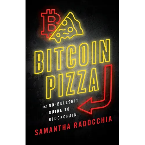 Bitcoin Pizza: The No-Bullshit Guide to Blockchain - Paperback