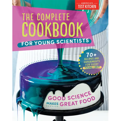 The Complete Cookbook for Young Scientists: Good Science Makes Great Food: 70+ Recipes, Experiments, & Activities - Hardcover