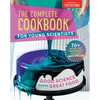 The Complete Cookbook for Young Scientists: Good Science Makes Great Food: 70+ Recipes, Experiments, & Activities - Hardcover
