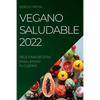 Vegano Saludable 2022: Deliciosas Recetas Para Limpiar Tu Cuerpo - Paperback