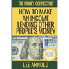 The Money Connector: How To Make An Income Lending Other People's Money - Paperback