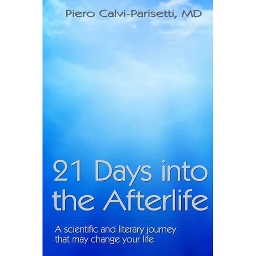 21 Days into the Afterlife: A scientific and literary journey that may change your life - Paperback