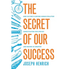 The Secret of Our Success: How Culture Is Driving Human Evolution, Domesticating Our Species, and Making Us Smarter - Paperback