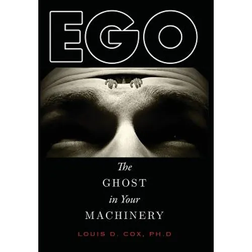 Ego: The Ghost in Your Machinery - Hardcover