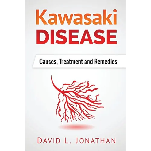 Kawasaki disease - A Slowly Developed Health Issue: Causes, Treatment and Remedies - Paperback
