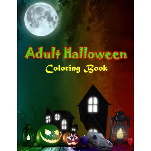 Adult Halloween Coloring Book: New Edition, Unique Designs, Halloween and Haunted Houses, and More - Paperback