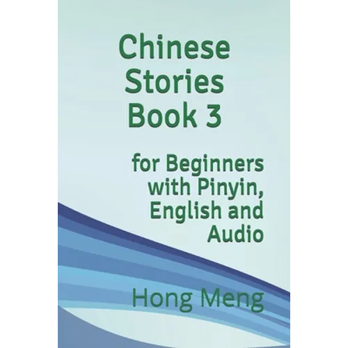 Chinese Stories Book 3: for Beginners with Pinyin, English and Audio - Paperback