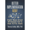 Better Implementation Now!: Eight Ways Great Strategies Fail and How to Fix Them - Paperback