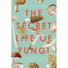 The Secret Life of Fungi: Discoveries from a Hidden World - Paperback