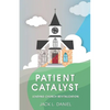 Patient Catalyst: Leading Church Revitalization - Paperback