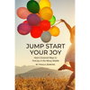 Jump Start Your Joy: Heart-Centered Ways to Find Joy in the Messy Middle - Paperback