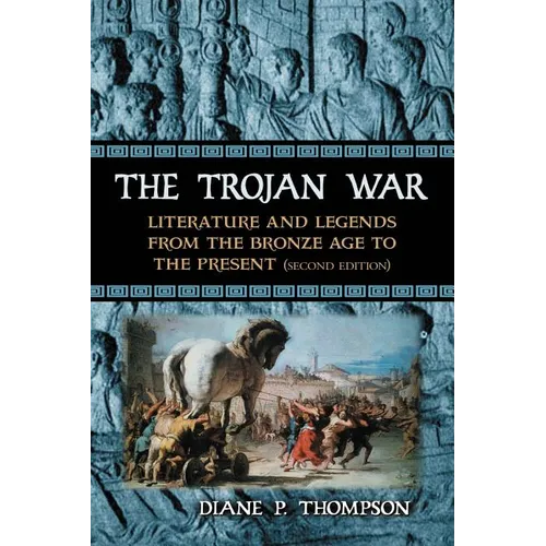 The Trojan War: Literature and Legends from the Bronze Age to the Present, 2D Ed. - Paperback