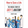 How to Save a Life: The Inside Story of Grey's Anatomy - Hardcover