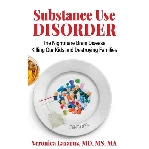 Substance Use Disorder The Nightmare Brain Disease Killing Our Kids and Destroying Families - Hardcover