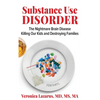 Substance Use Disorder The Nightmare Brain Disease Killing Our Kids and Destroying Families - Hardcover