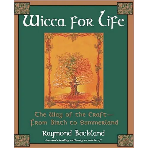 Wicca For Life: The Way of the Craft-From Birth to Summerland - Paperback