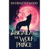 Abigaila And The Wolf Prince - Hardcover