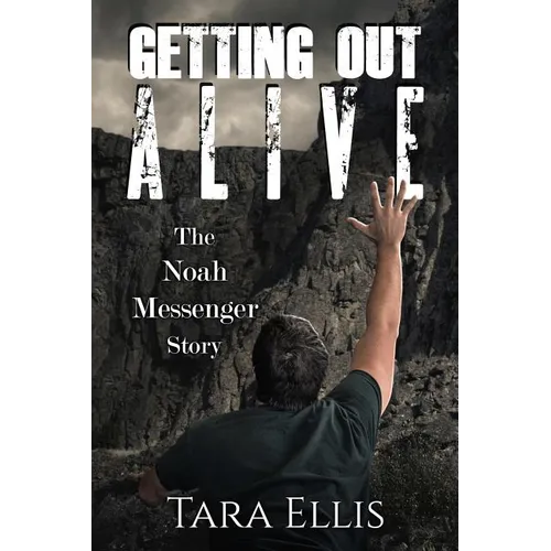 Getting Out Alive: The Noah Messenger Story - Paperback
