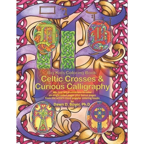 Big Kids Coloring Book: Celtic Crosses & Curious Calligraphy: 48+ line-art illustrations to color on single-sided pages plus bonus pages from the arti - Paperback