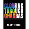 Glowing through the Chakras - Hardcover