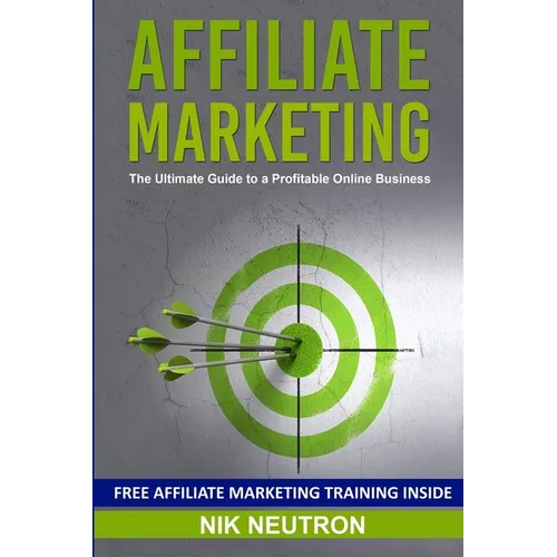 Affiliate Marketing: The Ultimate Guide to a Profitable Online Business - Paperback