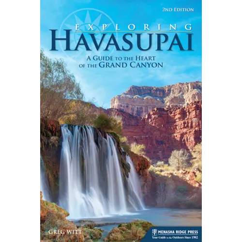 Exploring Havasupai: A Guide to the Heart of the Grand Canyon - Hardcover