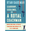 Leadership, Excellence, and a Royal Coachman: Observations from a Lifetime of Transitions from Corporate Life to Fly Fishing Guide - Paperback