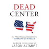 Dead Center: How Political Polarization Divided America and What We Can Do About It - Paperback