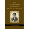 The Martyrdom of Abolitionist Charles Torrey - Hardcover