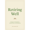 Retiring Well: Strategies for Finding Balance, Setting Priorities, and Glorifying God - Paperback