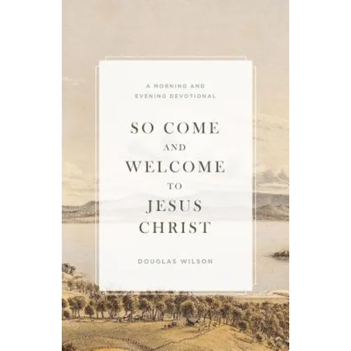 So Come and Welcome to Jesus Christ: A Morning and Evening Devotional - Paperback