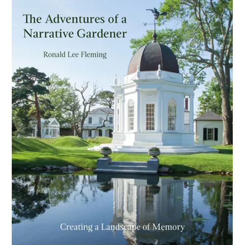 The Adventures of a Narrative Gardener: Creating a Landscape of Memory - Hardcover