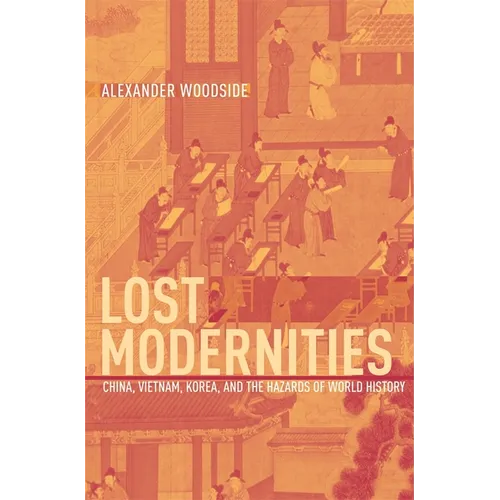 Lost Modernities: China, Vietnam, Korea, and the Hazards of World History - Hardcover