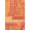 Lost Modernities: China, Vietnam, Korea, and the Hazards of World History - Hardcover