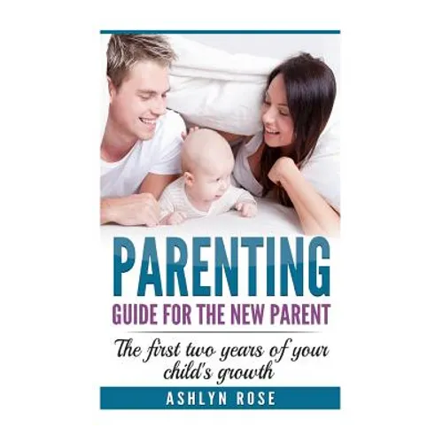 Parenting: A guide for new parent: The first two years of your child's growth - Paperback