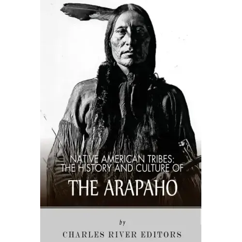 Native American Tribes: The History and Culture of the Arapaho - Paperback