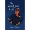 My Sub-Lyme Life - Paperback