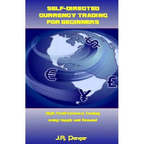 Self-Directed Currency Trading for Beginners: High Profit Currency Trading Using Supply and Demand - Paperback