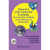 Toward a Life-Centered Economy: From the Rule of Money to the Rewards of Stewardship - Paperback