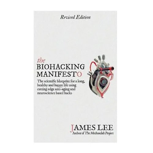 The Biohacking Manifesto: The scientific blueprint for a long, healthy and happy life using cutting edge anti-aging and neuroscience based hacks - Paperback