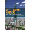 Why Taiwan Matters: Small Island, Global Powerhouse - Paperback