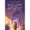 Not Quite a Ghost - Hardcover