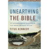 Unearthing the Bible: 101 Archaeological Discoveries That Bring the Bible to Life - Paperback