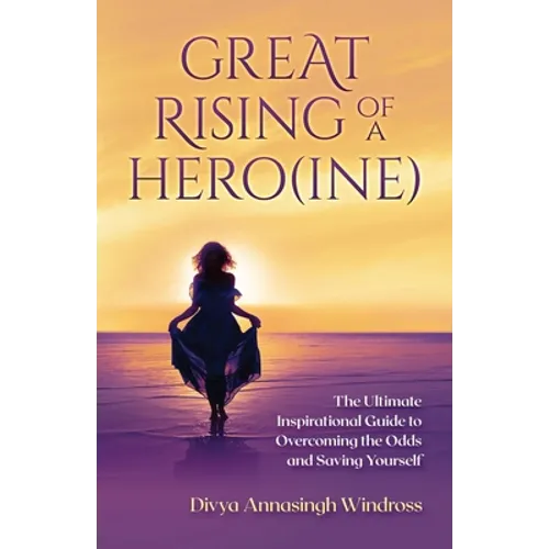 Great Rising of a Heroine: The Ultimate Inspirational Guide to Overcoming the Odds and Saving Yourself - Paperback