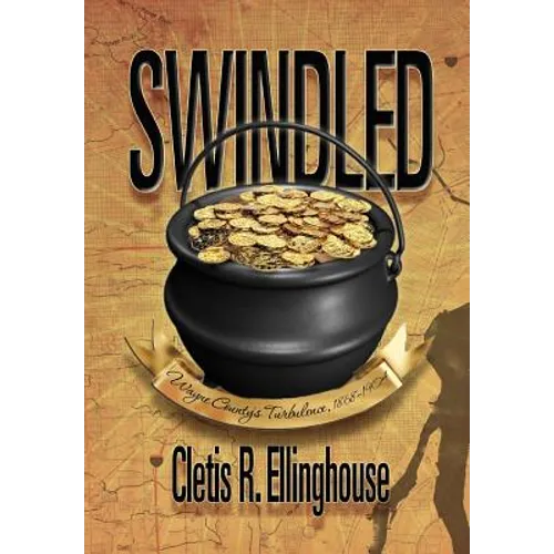 Swindled: Wayne County's Turbulence, 1868-1904 - Hardcover