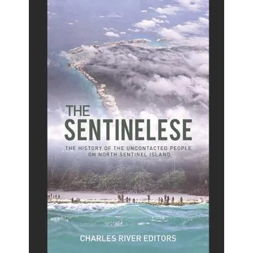 The Sentinelese: The History of the Uncontacted People on North Sentinel Island - Paperback