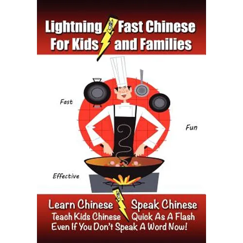 Lightning-Fast Chinese for Kids and Families: Learn Chinese, Speak Chinese, Teach Kids Chinese - Quick As A Flash, Even If You Don't Speak A Word Now! - Paperback