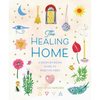 The Healing Home: A Room-By-Room Guide to Positive Vibes - Hardcover