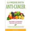 La Mejor Dieta Anti-Cancer: Descubra Las Mejores Recetas Anticancer: Descubra Como Alimentarse Bien Para Prevenir el Cancer y La Mejor Alimentacio - Paperback