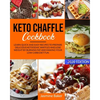 Keto Chaffle Cookbook: Learn Quick and Easy Recipes to Prepare Delicious ketogenic Waffles and Lose Weight by Burning Fat and Making your Low - Paperback